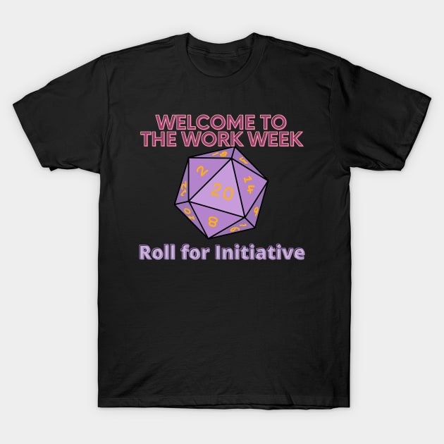 Welcome to the Work Week - Roll for Initiative T-Shirt by SnarkSharks